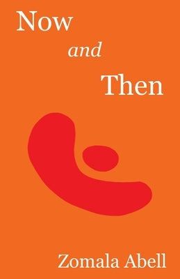 Now and Then: Poems and Songs - A Random Selection - 1979-2019 by Abell, Zomala