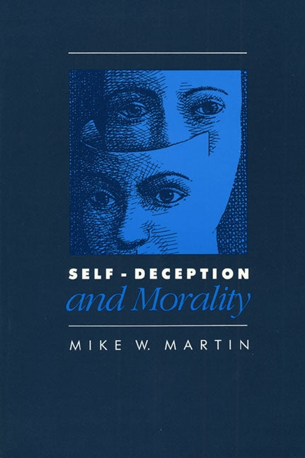 Self-Deception and Morality by Martin, Mike W.