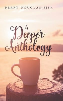 A Deeper Anthology by Sisk, Perry Douglas