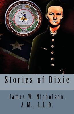 Stories of Dixie by Nicholson, A. M. L. L. D. James W.