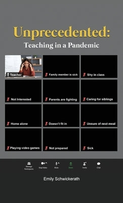 Unprecedented: Teaching in a Pandemic by Schwickerath, Emily
