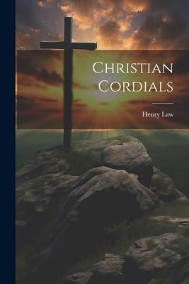 Christian Cordials by Law, Henry