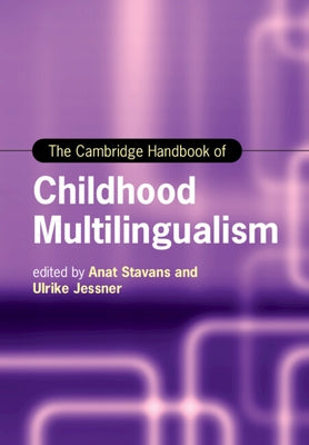 The Cambridge Handbook of Childhood Multilingualism by Stavans, Anat