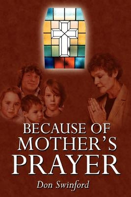 Because of Mother's Prayer by Swinford, Don