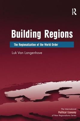 Building Regions: The Regionalization of the World Order by Langenhove, Luk Van