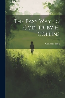 The Easy Way to God, Tr. by H. Collins by Bona, Giovanni