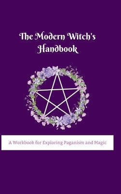 The Modern Witch's Handbook: A Workbook for Exploring Paganism and Magic: A Workbook for Exploring Paganism and Magic by Rafaele, Adimaili
