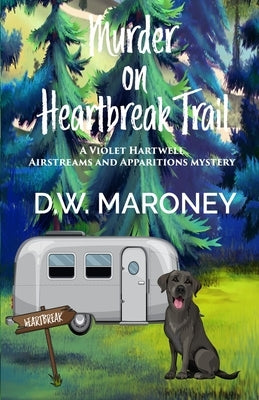 Murder on Heartbreak Trail: A Violet Hartwell Airstreams and Apparitions Mystery by Maroney, D. W.