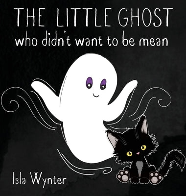The Little Ghost Who Didn't Want to Be Mean: A Picture Book Not Just for Halloween by Wynter, Isla