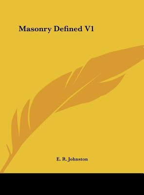 Masonry Defined V1 by Johnston, E. R.