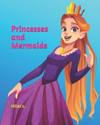 Princesses and Mermaids: Coloring book - Coloring princesses and mermaids - Coloring princesses - Coloring mermaids by Hill&co