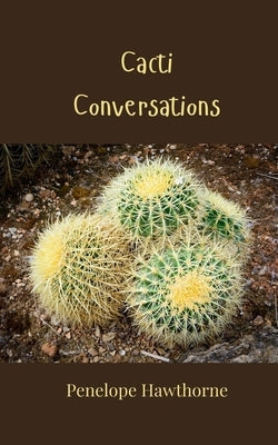 Cacti Conversations by Hawthorne, Penelope
