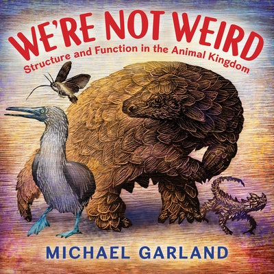 We're Not Weird: Structure and Function in the Animal Kingdom by Garland, Michael