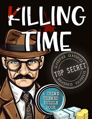 Killing Time - Crime Theme Puzzle Book: The Blue Coconut Mini Mysteries & Crime Themed Puzzles by Coconut, Blue