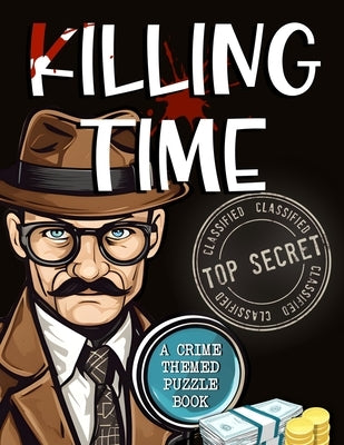 Killing Time - Crime Theme Puzzle Book: The Blue Coconut Mini Mysteries & Crime Themed Puzzles by Coconut, Blue
