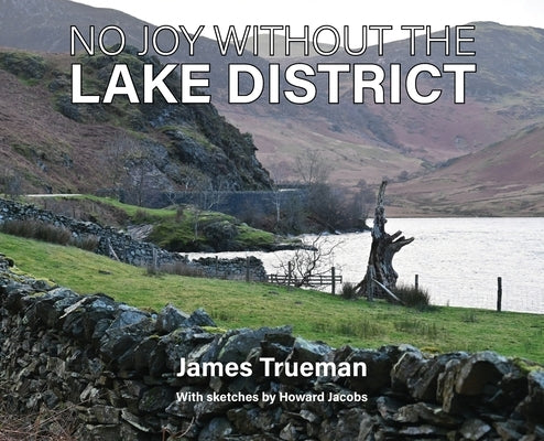 No Joy Without the Lake District by Trueman, James
