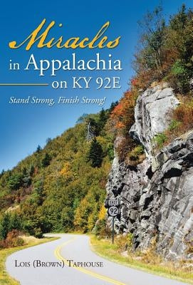 Miracles in Appalachia on KY 92E: Stand Strong, Finish Strong! by Taphouse, Lois (Brown)