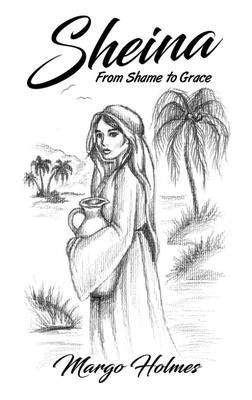 Sheina: From Shame to Grace by Holmes, Margo