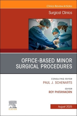 Office-Based Minor Surgical Procedures, an Issue of Surgical Clinics: Volume 105-4 by Phitayakorn, Roy