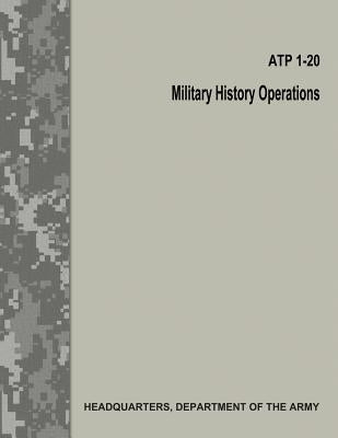 Military History Operations (ATP 1-20 / FM 1-20) by Army, Department Of the