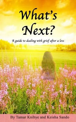 What's Next?: A guide to dealing with grief after a loss by Sando, Keisha