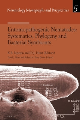 Entomopathogenic Nematodes: Systematics, Phylogeny and Bacterial Symbionts by Nguyen, Khuong