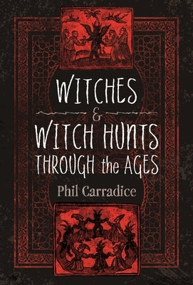 Witches and Witch Hunts Through the Ages by Carradice, Phil