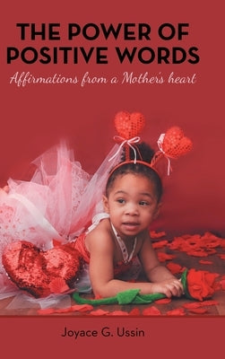 The Power of Positive Words: Affirmations from a Mother's Heart by Ussin, Joyace G.