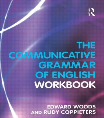 The Communicative Grammar of English Workbook by Woods, Edward Dr
