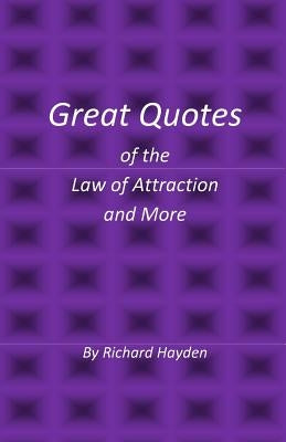 Great Quotes of the Law of Attraction and More by Hayden, Richard
