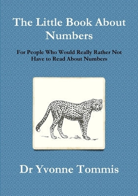 The Little Book About Numbers for People Who Would Really Rather Not Have to Read About Numbers by Tommis, Yvonne