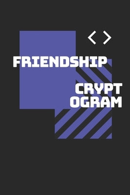 Friendship Cryptograms: 6x9inch, 140+ Cryptograms and cryptogram puzzles about friendship in one cryptogram puzzle books for adults. Cryptogra by Books, Knflkt Cryptograms