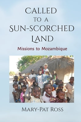 Called to a Sun-Scorched Land by Ross, Mary-Pat