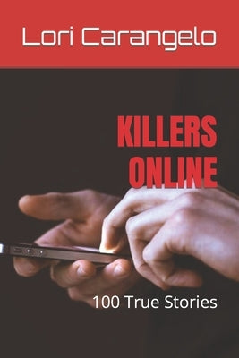 Killers Online: 100 True Stories by Carangelo, Lori