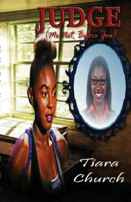 Judge: Me not, Before you by Church, Tiara J.