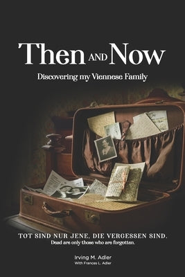 Then and Now: Discovering My Viennese Family by Adler, Frances Lea