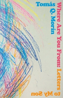 Where Are You from: Letters to My Son by Morín, Tomás Q.
