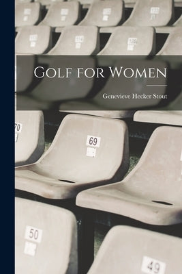Golf for Women by Stout, Genevieve Hecker