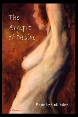 The Armpit of Desire by Siders, Scott