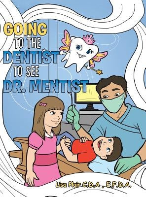 Going to the Dentist to See Dr. Mentist by Plair C. D. a., E. F. D. a. Lisa