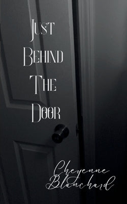 Just Behind the Door by Blanchard, Cheyenne