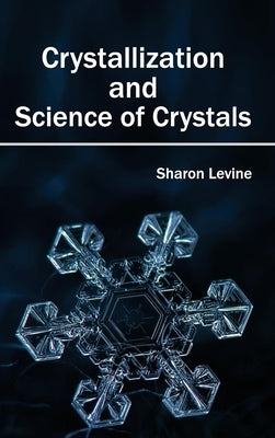 Crystallization and Science of Crystals by Levine, Sharon