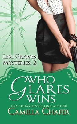Who Glares Wins (Lexi Graves Mysteries, Book 2) by Chafer, Camilla