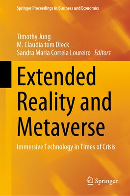 Extended Reality and Metaverse: Immersive Technology in Times of Crisis by Jung, Timothy