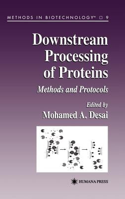 Downstream Processing of Proteins: Methods and Protocols by Desai, Mohamed A.