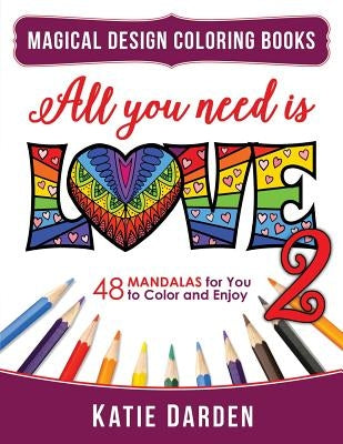 All You Need Is LOVE 2 (Love Volume 2): 48 Mandalas for You to Color and Enjoy by Studios, Magical Design