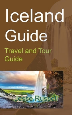 Iceland Guide: Travel and Tour Guide by Russell, Jesse