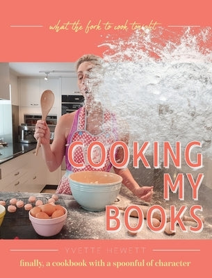 Cooking My Books: What the fork to cook tonight by Hewett, Yvette