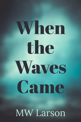 When the Waves Came by Larson, Michael