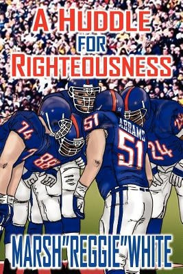 A Huddle for Righteousness by White, Marsh